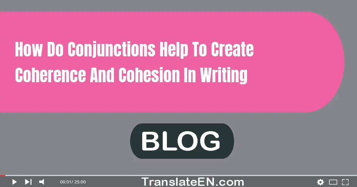 How do conjunctions help to create coherence and cohesion in writing?