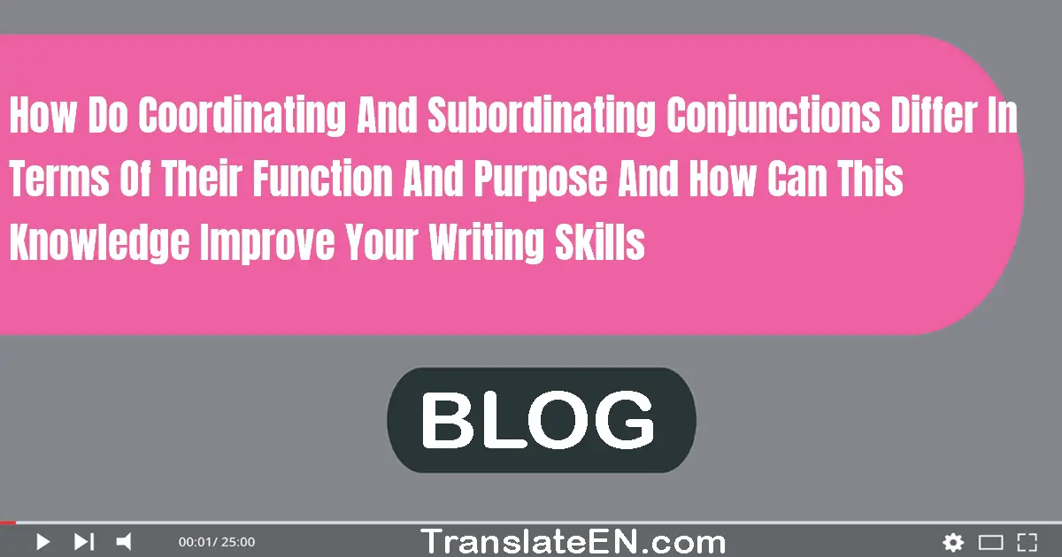 How do coordinating and subordinating conjunctions differ in terms of their function and purpose, and how can this knowled...