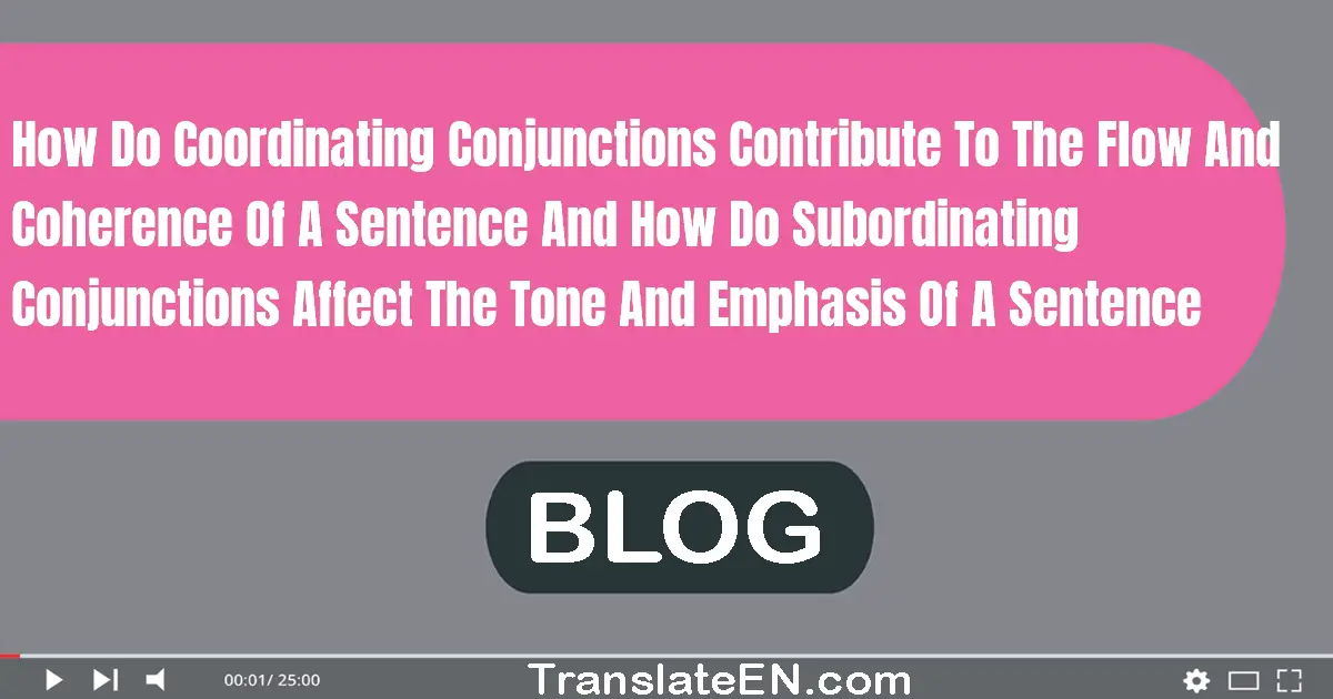 How do coordinating conjunctions contribute to the flow and coherence of a sentence, and how do subordinating conjunctions affect the tone and emphasis of a sentence?