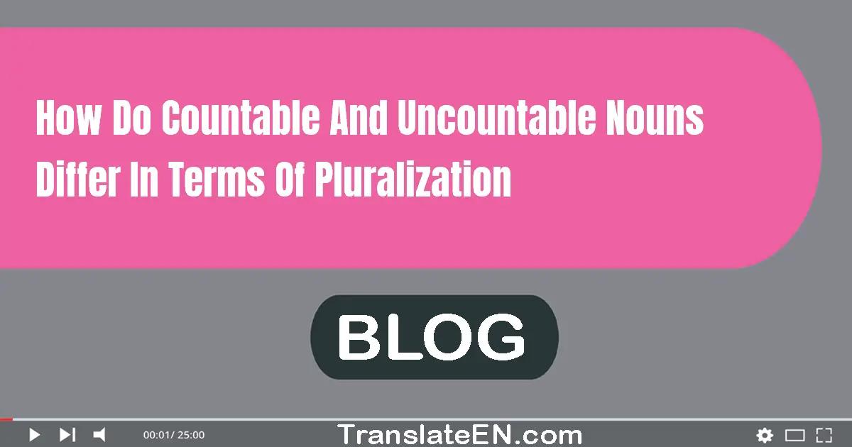 How do countable and uncountable nouns differ in terms of pluralization?