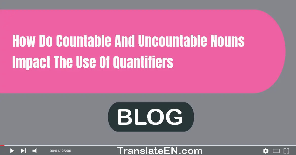 How do countable and uncountable nouns impact the use of quantifiers?