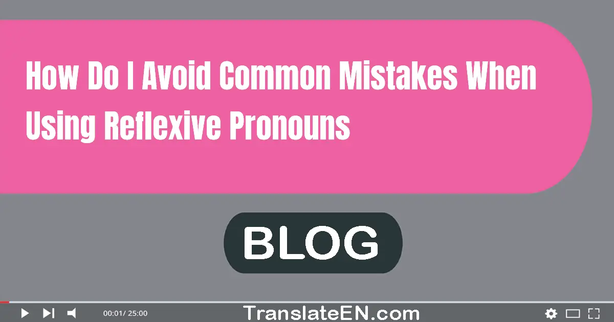 How do I avoid common mistakes when using reflexive pronouns?