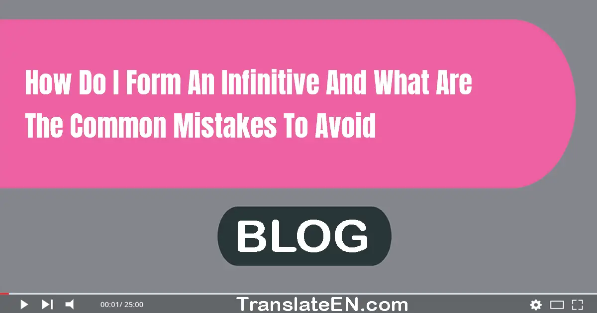 How do I form an infinitive and what are the common mistakes to avoid?