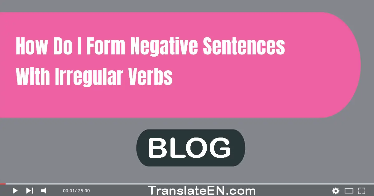 How do I form negative sentences with irregular verbs?