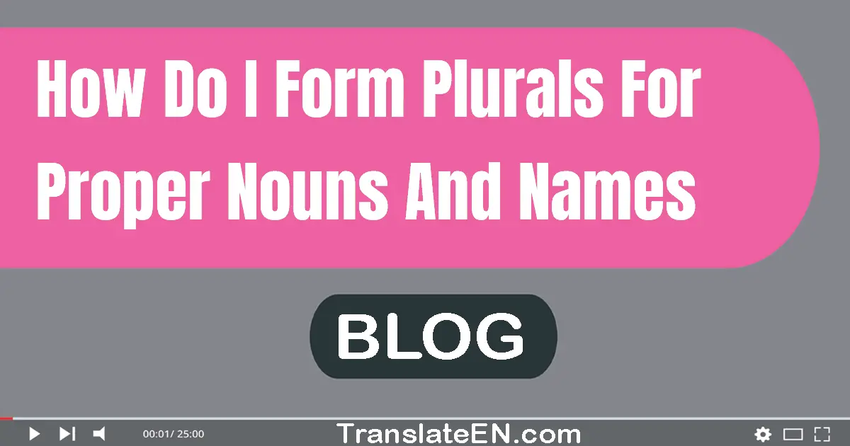 How do I form plurals for proper nouns and names?