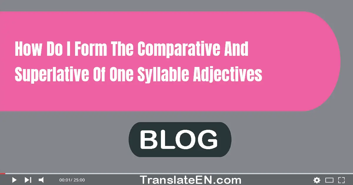 How do I form the comparative and superlative of one-syllable adjectives?