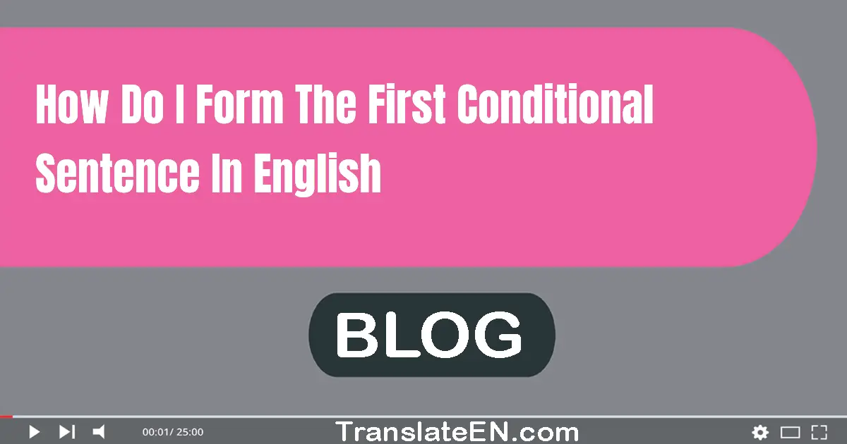 How do I form the first conditional sentence in English?