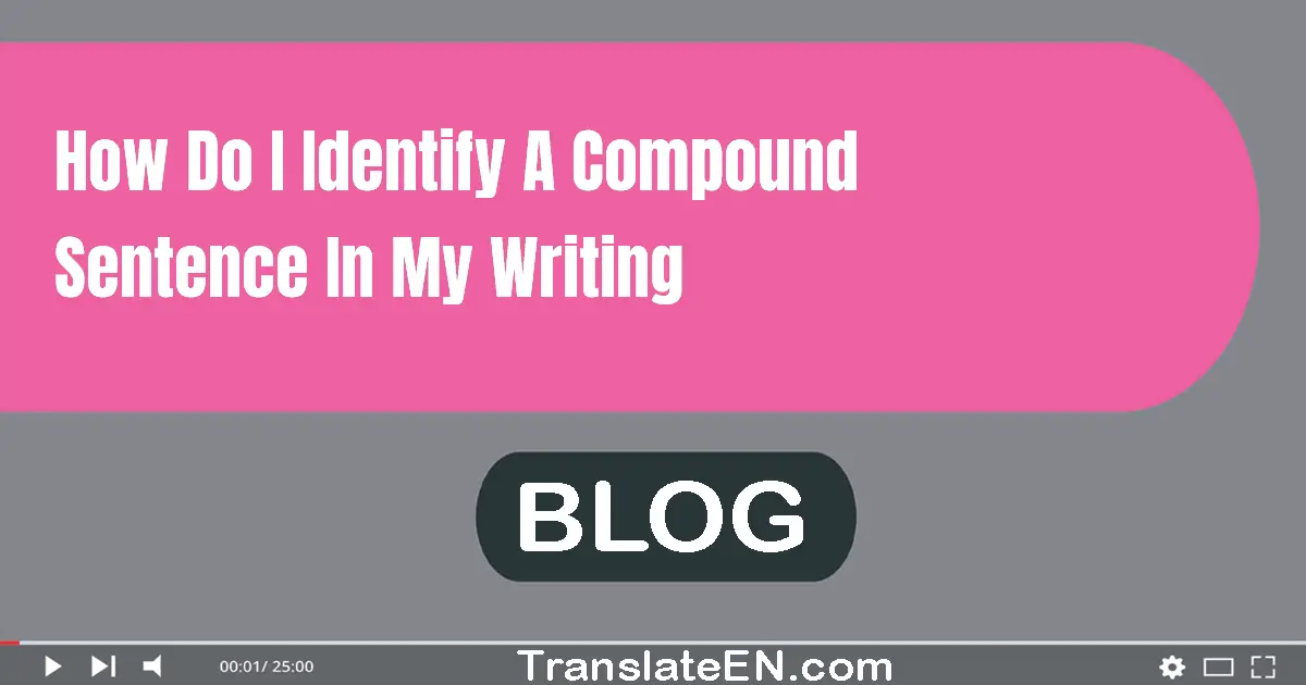 How do I identify a compound sentence in my writing?