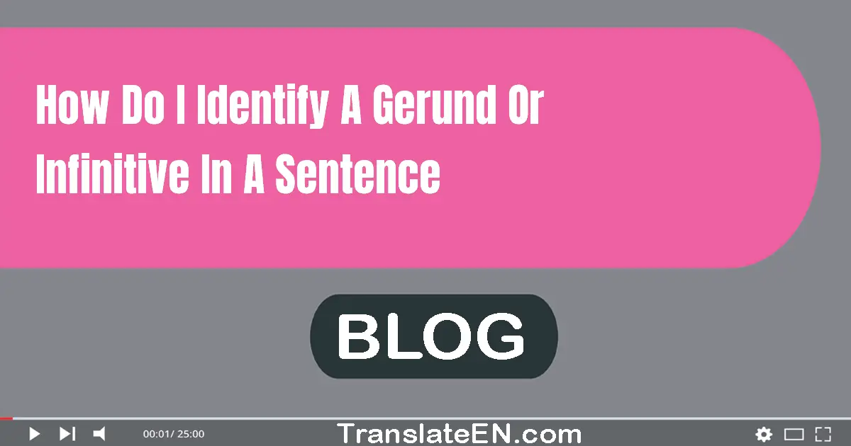 How do I identify a gerund or infinitive in a sentence?