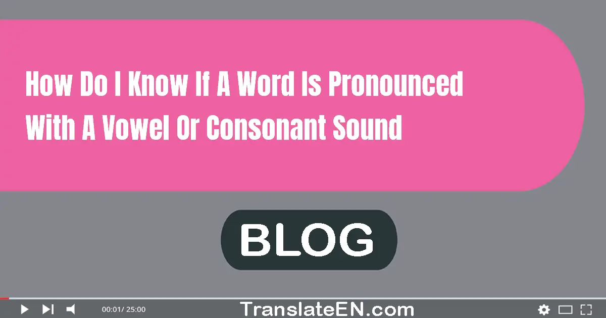 How do I know if a word is pronounced with a vowel or consonant sound?