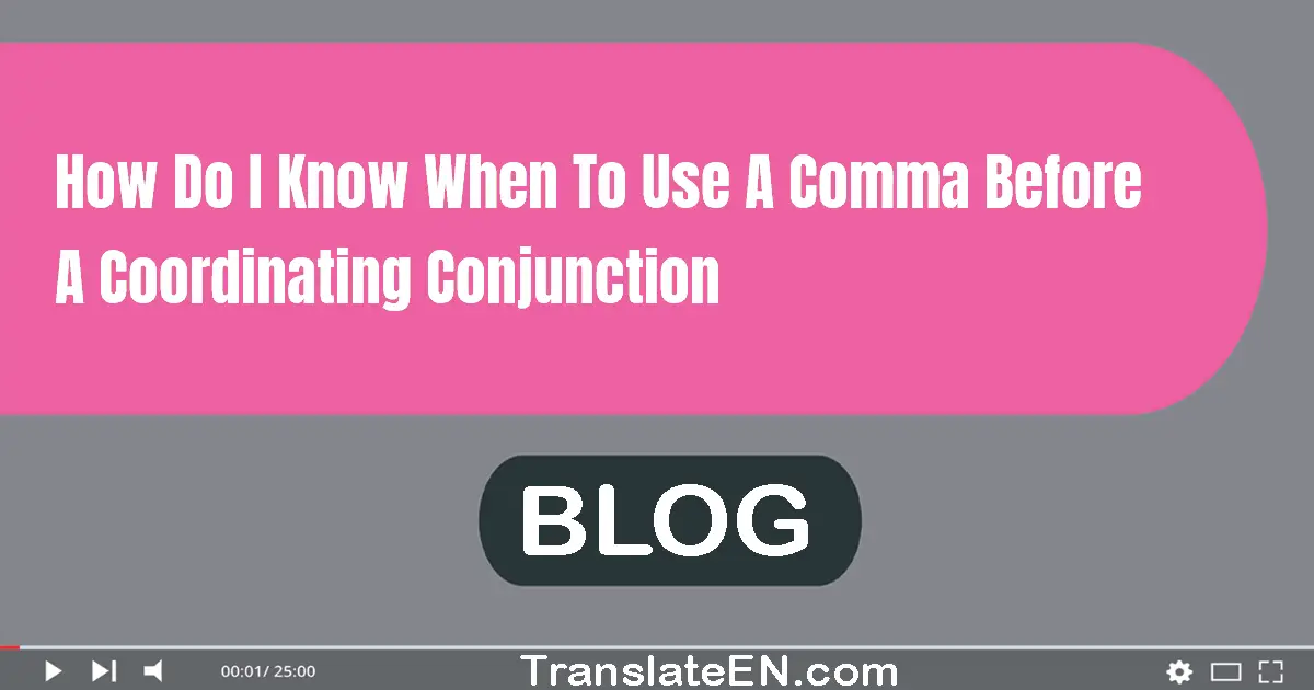 How do I know when to use a comma before a coordinating conjunction?