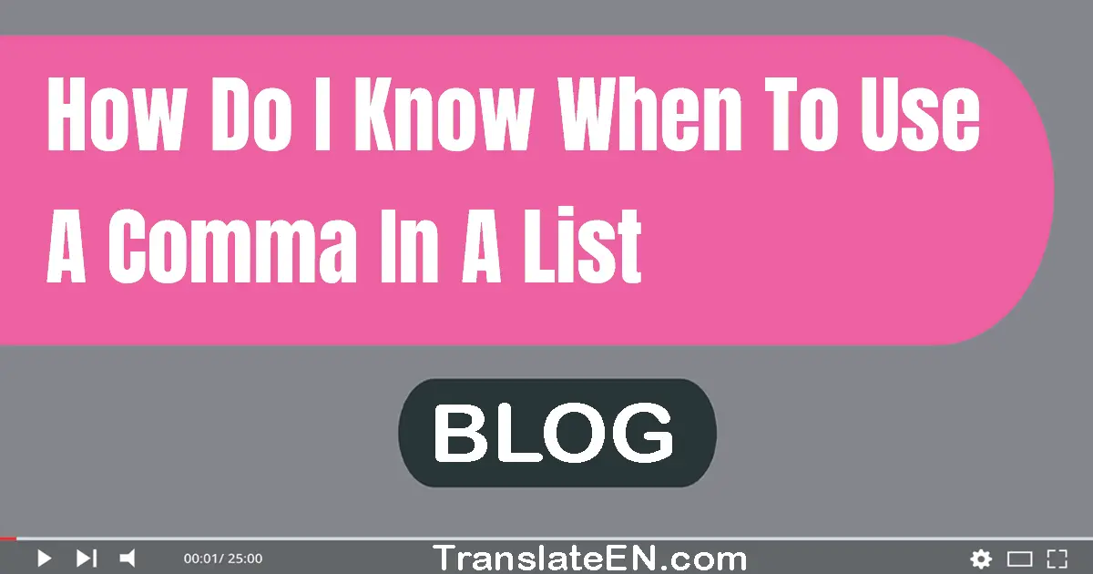 How do I know when to use a comma in a list?