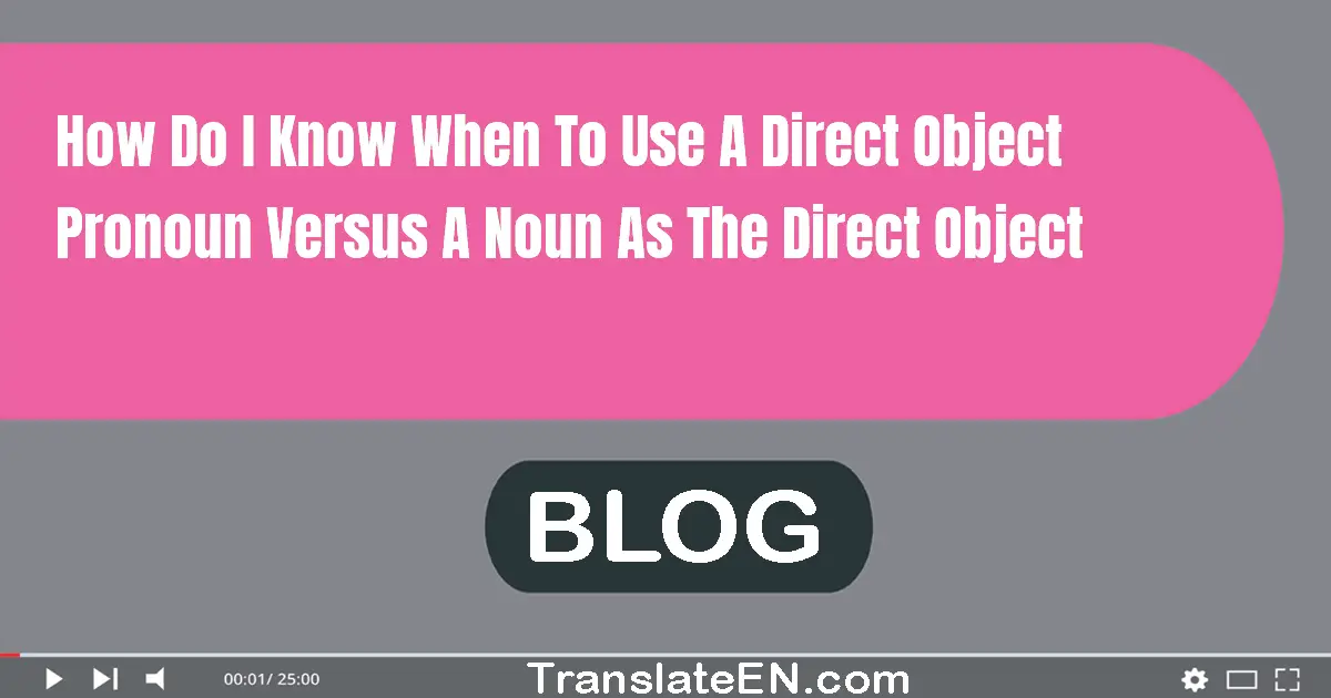 How do I know when to use a direct object pronoun versus a noun as the direct object?