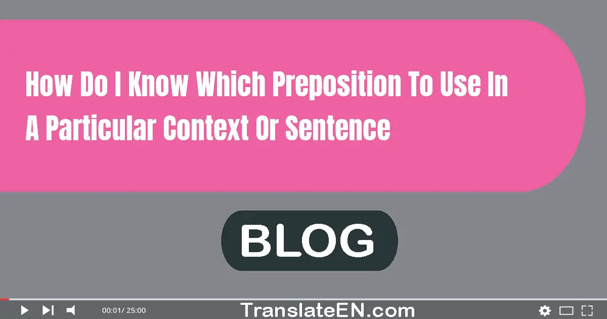 How do I know which preposition to use in a particular context or sentence?