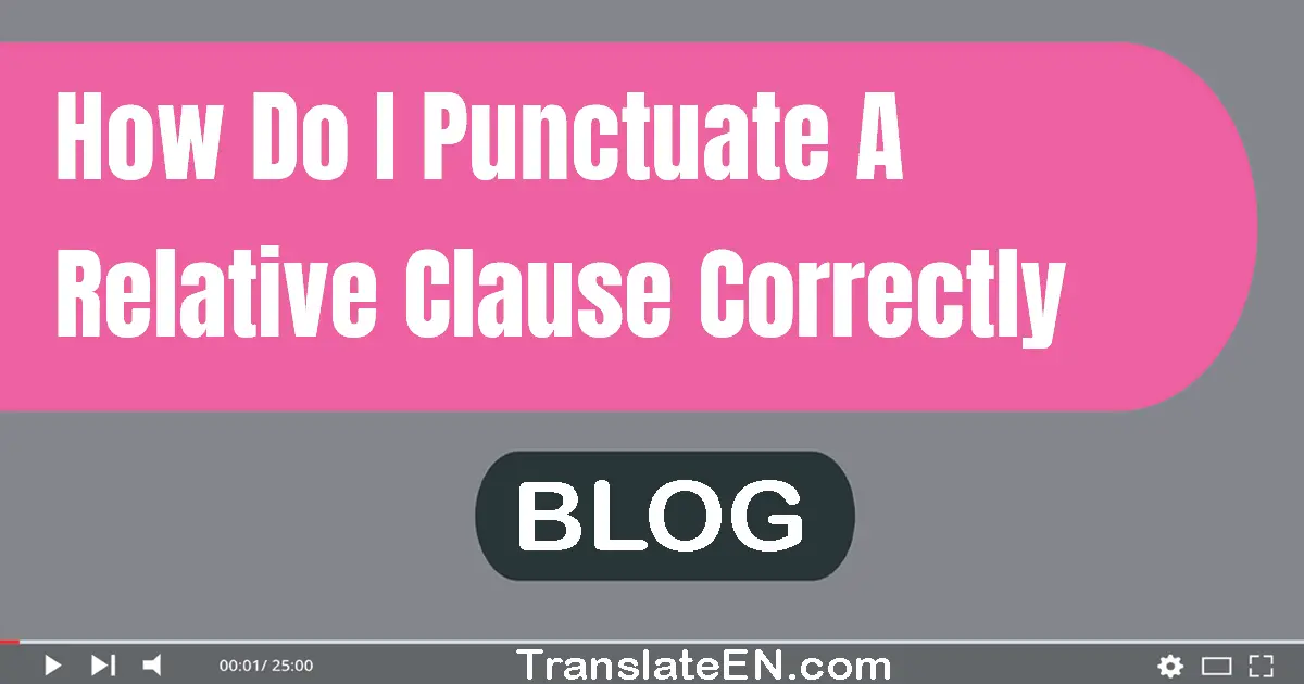 How do I punctuate a relative clause correctly?