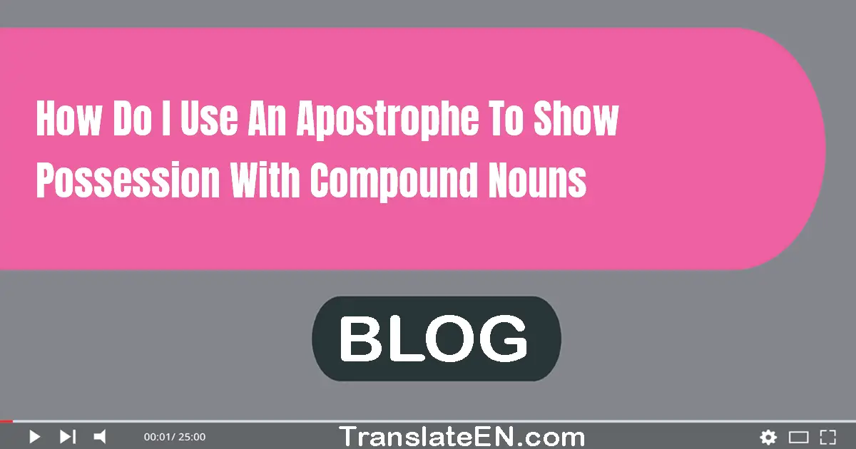 How do I use an apostrophe to show possession with compound nouns?