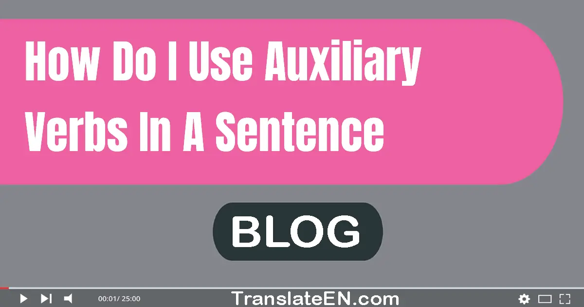 How do I use auxiliary verbs in a sentence?