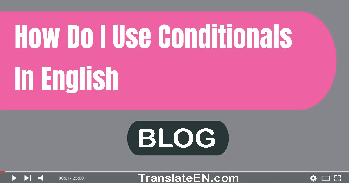 How do I use conditionals in English?