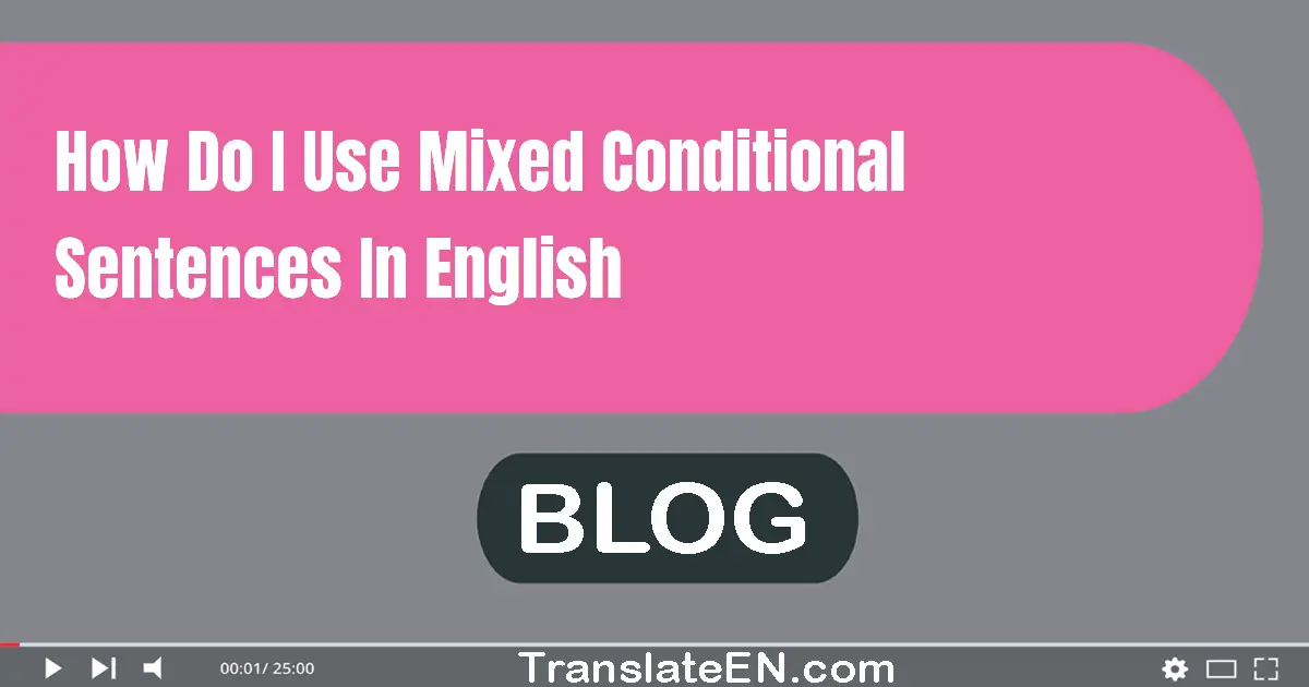 How do I use mixed conditional sentences in English?