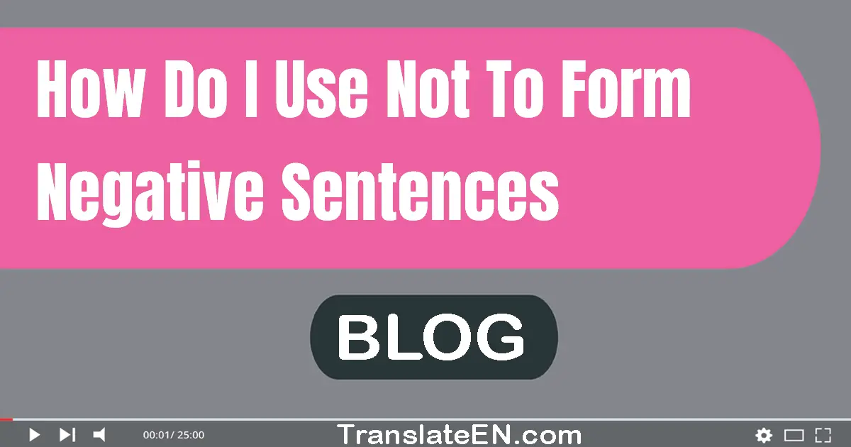 How do I use not to form negative sentences?