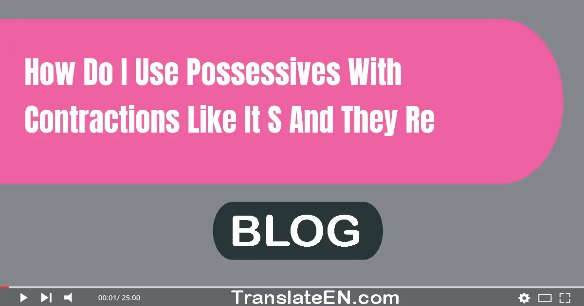 How do I use possessives with contractions like it's and they're?