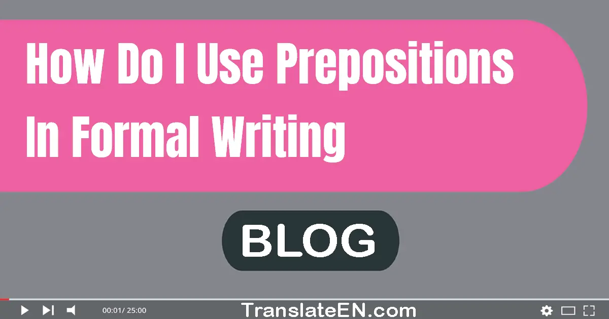 How do I use prepositions in formal writing?