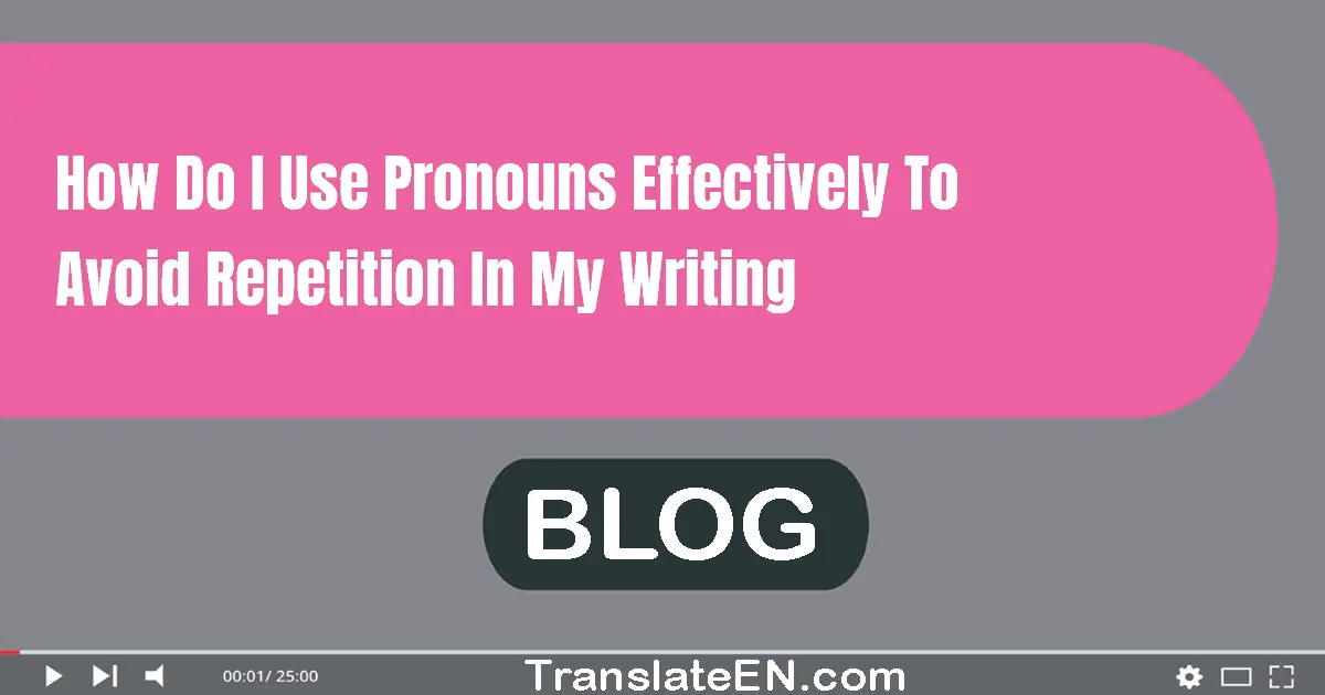 How do I use pronouns effectively to avoid repetition in my writing?