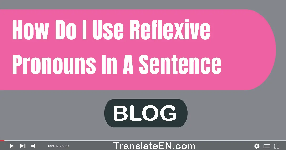 How do I use reflexive pronouns in a sentence?