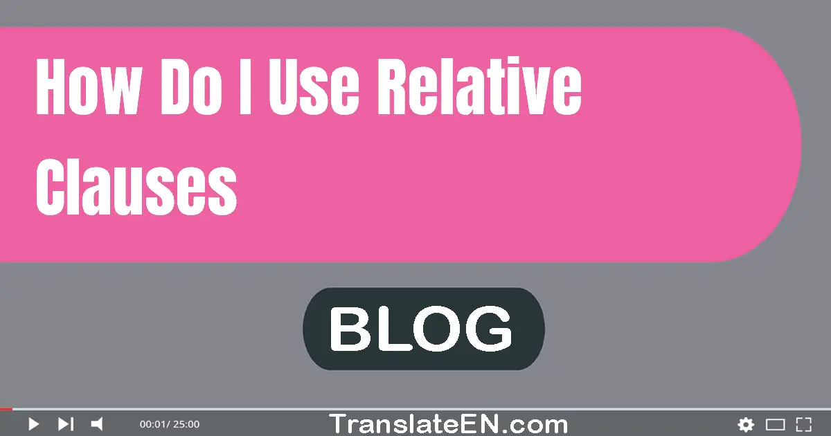 How do I use relative clauses?