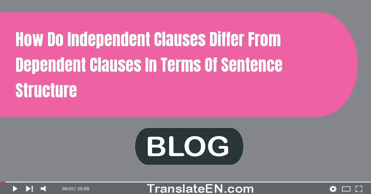 How do independent clauses differ from dependent clauses in terms of sentence structure?