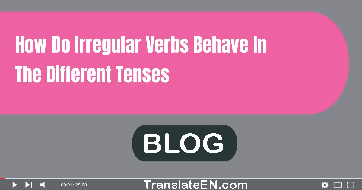 How do irregular verbs behave in the different tenses?