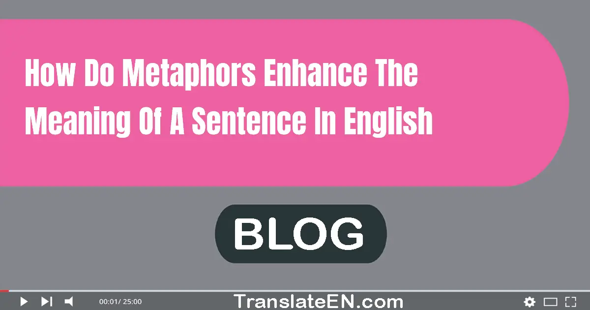 How do metaphors enhance the meaning of a sentence in English?