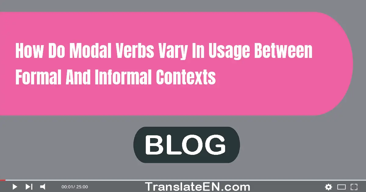 How do modal verbs vary in usage between formal and informal contexts?