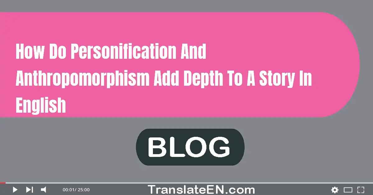 How do personification and anthropomorphism add depth to a story in English?