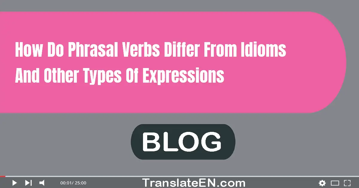 How do phrasal verbs differ from idioms and other types of expressions?