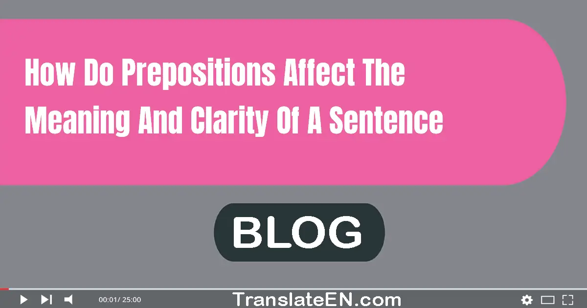 How do prepositions affect the meaning and clarity of a sentence?