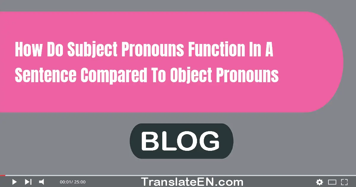 How do subject pronouns function in a sentence compared to object pronouns?