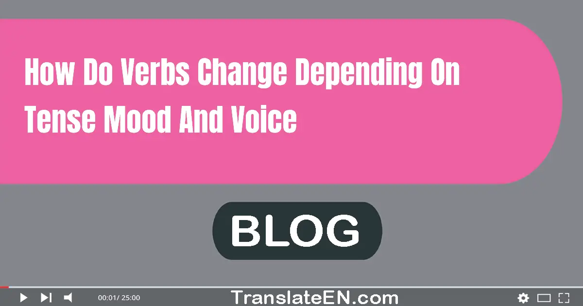 How do verbs change depending on tense, mood, and voice?