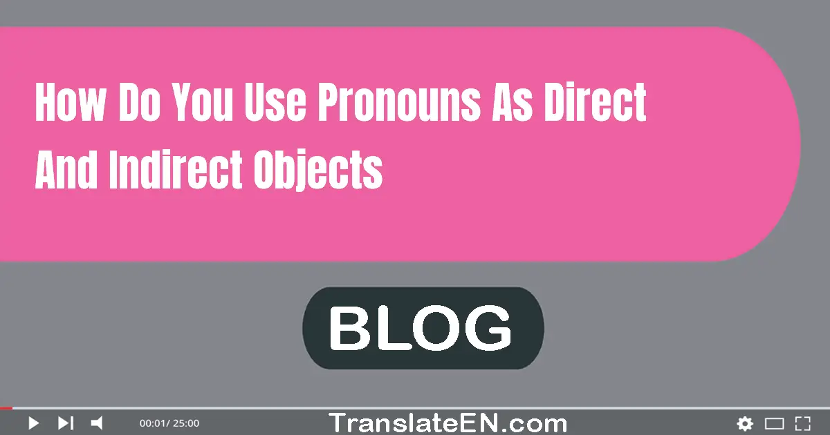 How do you use pronouns as direct and indirect objects?