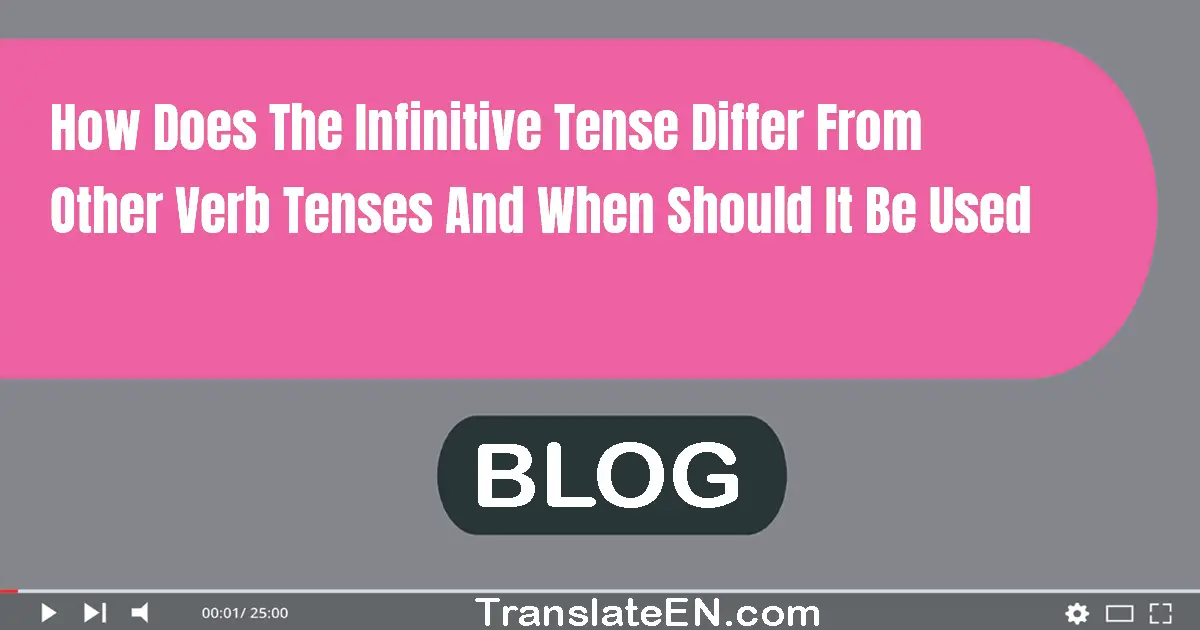 How does the infinitive tense differ from other verb tenses and when should it be used?