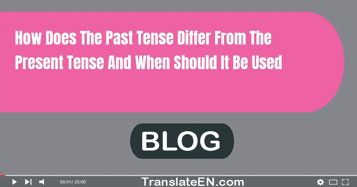 How does the past tense differ from the present tense and when should it be used?