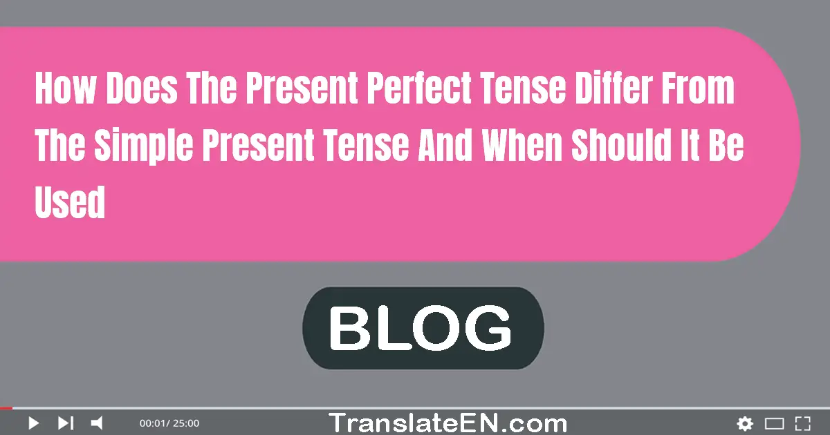 How does the present perfect tense differ from the simple present tense and when should it be used?