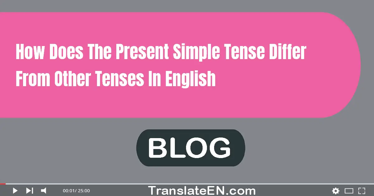 How does the present simple tense differ from other tenses in English?