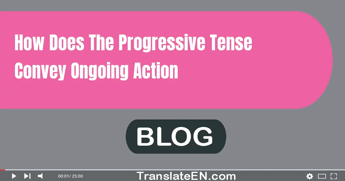 How does the progressive tense convey ongoing action?