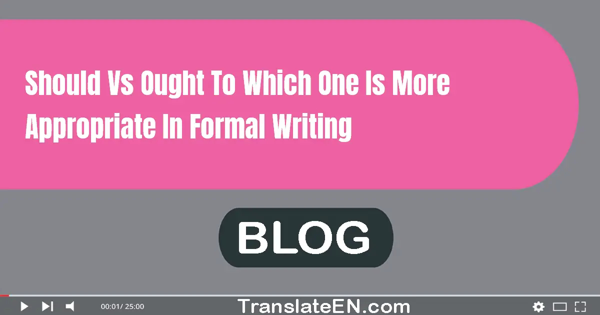 Should vs. ought to: which one is more appropriate in formal writing?