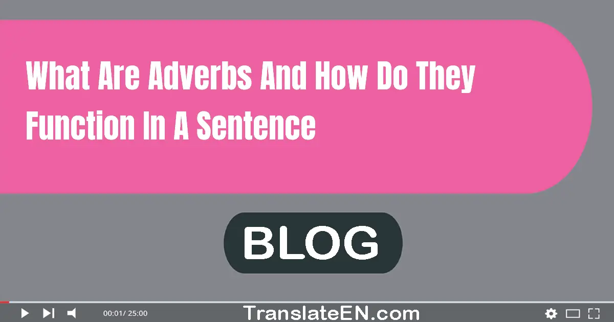 What are adverbs and how do they function in a sentence?