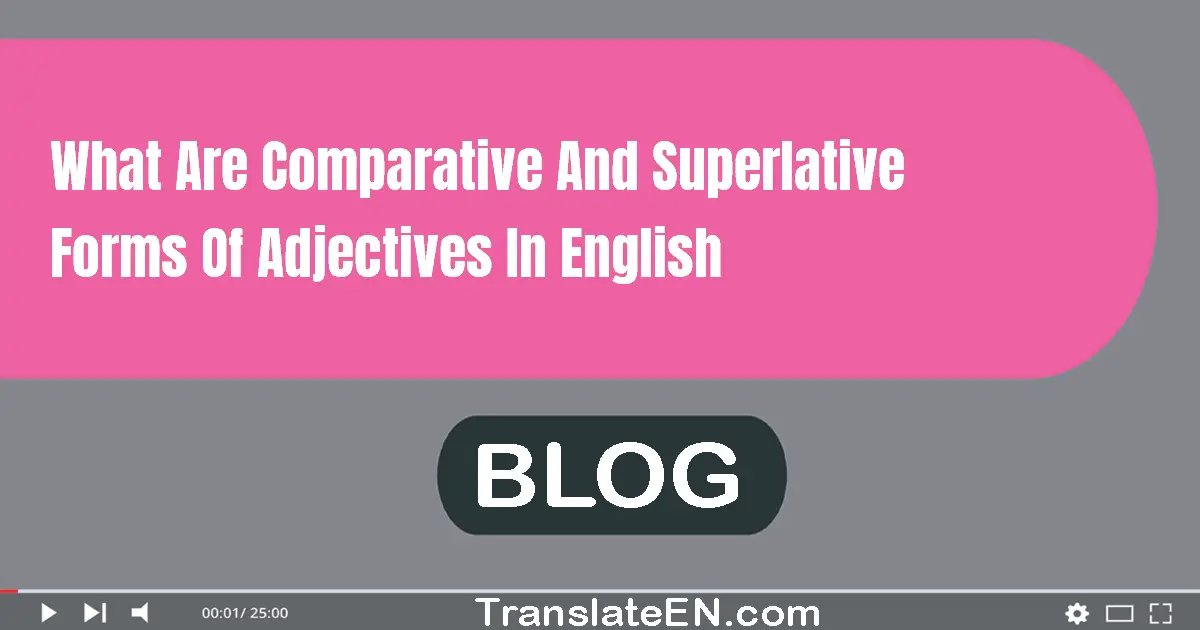 What are comparative and superlative forms of adjectives in English?