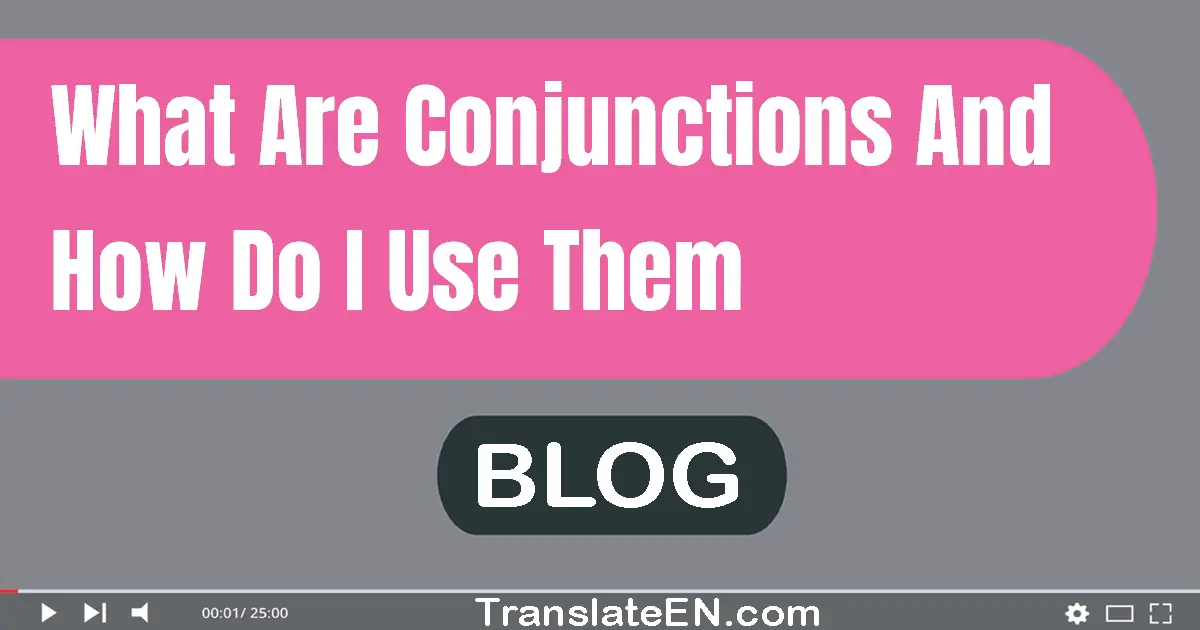 What are conjunctions, and how do I use them?