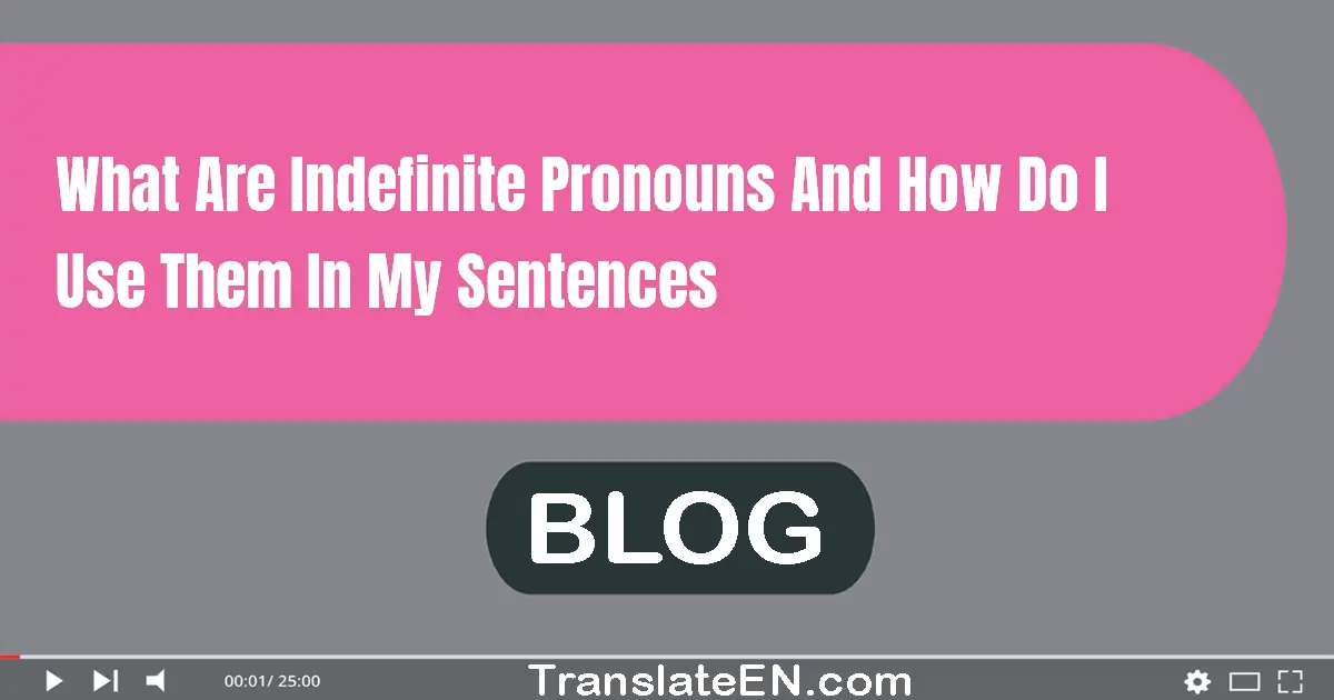 What are indefinite pronouns and how do I use them in my sentences?