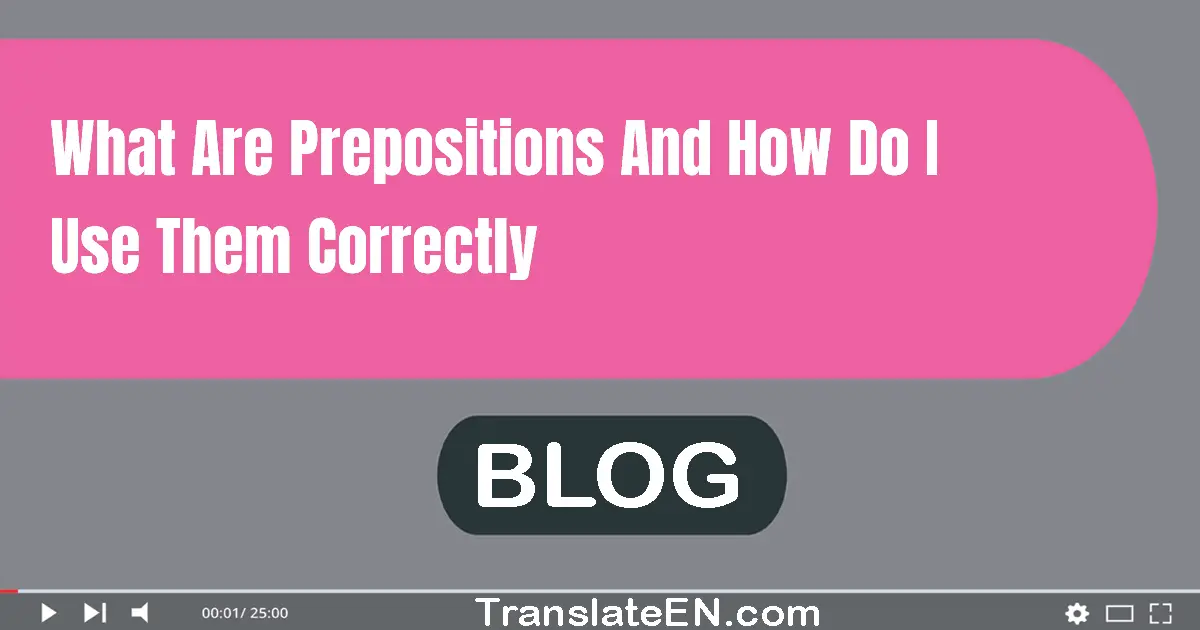 What are prepositions and how do I use them correctly?